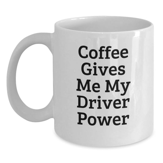 Funny Driver Gifts for Him White Coffee Mug, 'Coffee Gives Me My Driver Power', Christmas Unique - Main