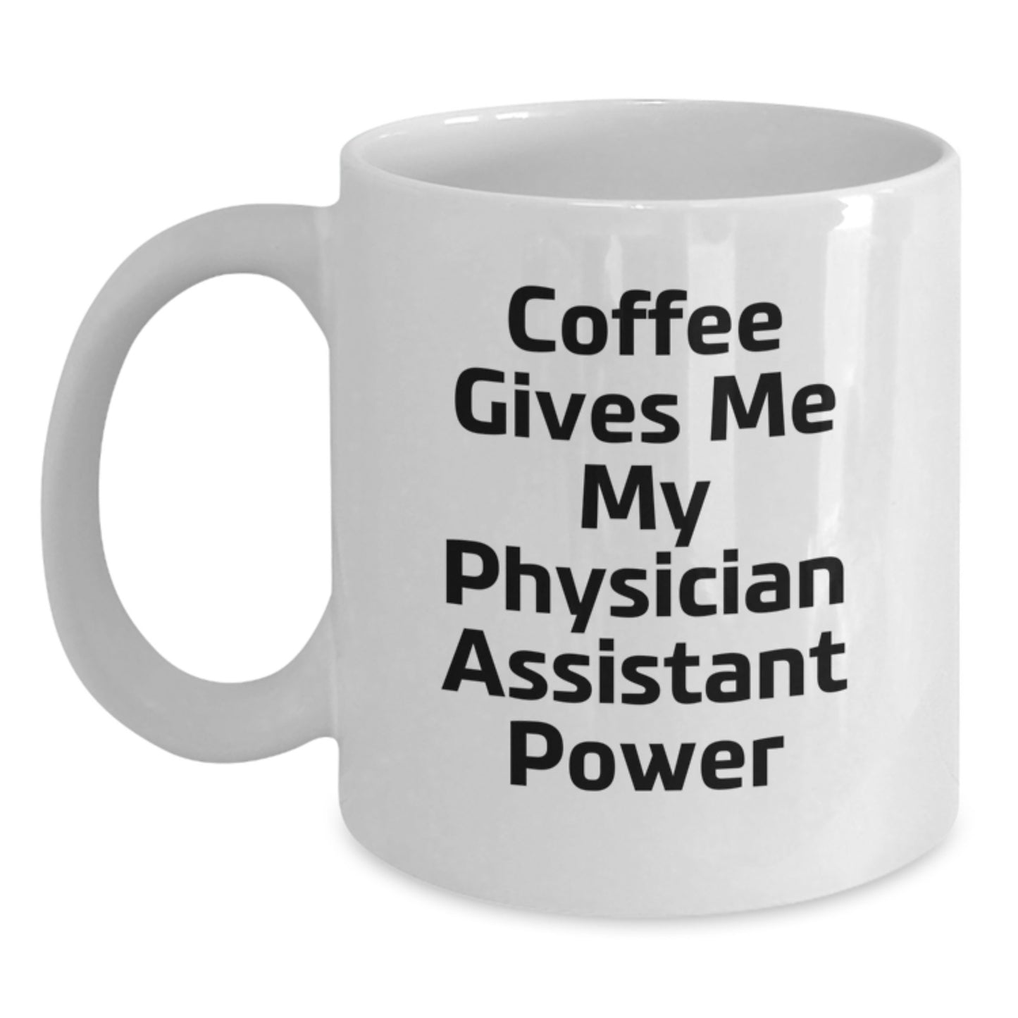 Funny Physician Assistant Gifts, Coffee Gives Me My Power, White Mug for Birthday, Gifts from Friends for Physician Assistant - Main