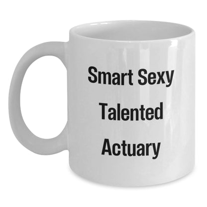 Funny Actuary Gifts from Friends for Christmas - Smart Sexy Talented Actuary Quote White Coffee Mug - Main