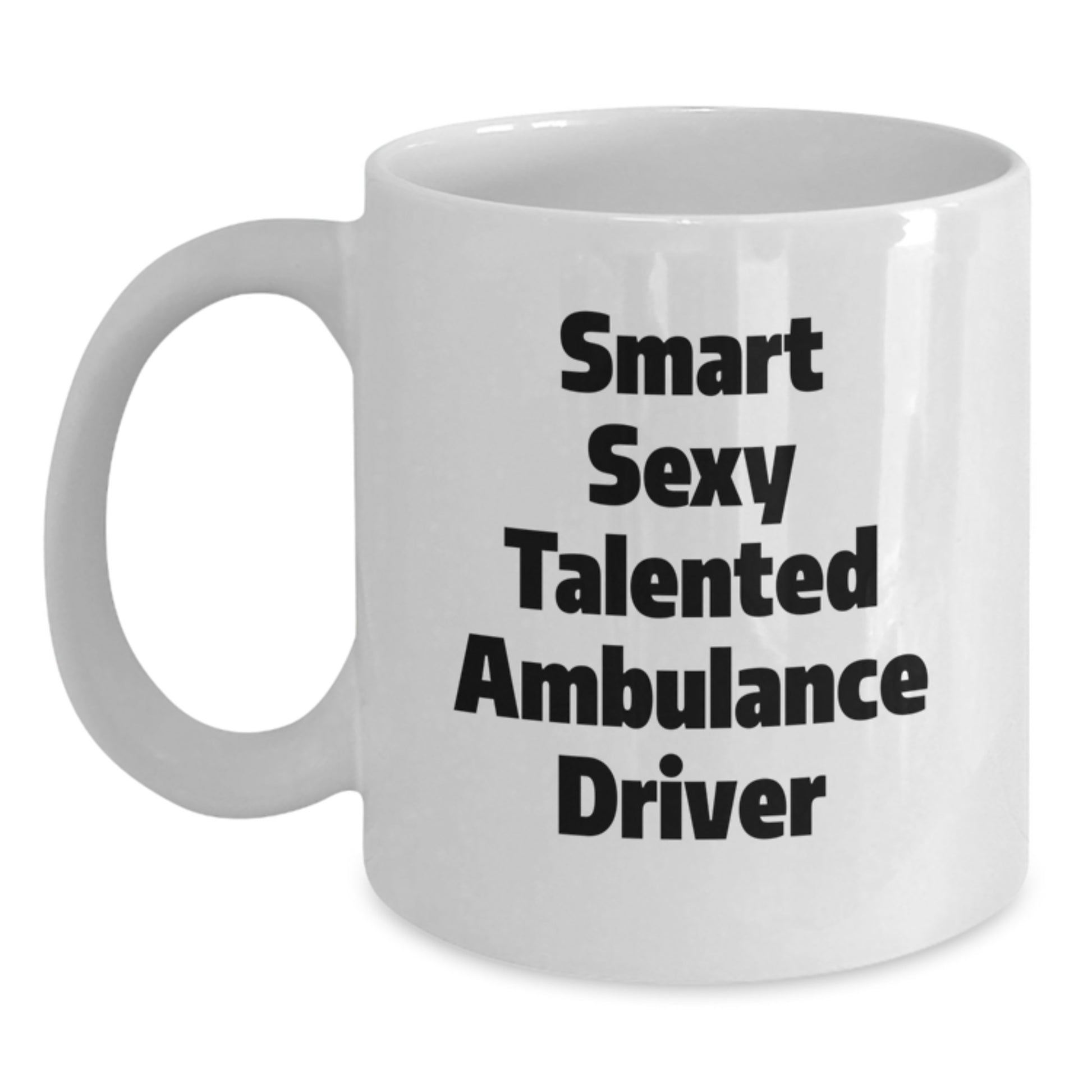 Funny Ambulance Driver Gifts, White Coffee Mug, 'Smart Sexy Talented', Christmas Unique Gifts from Friends to Ambulance Driver - Main