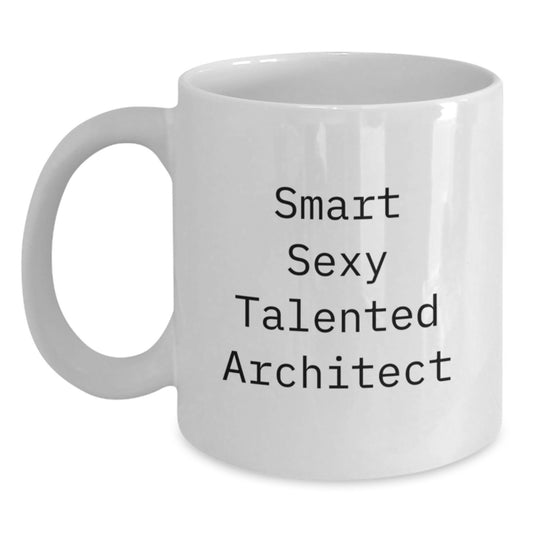 Funny Architect Gifts White Coffee Mug, Birthday Unique Presents from Friends, 'Smart Sexy Talented Architect' Quote Inside, 11oz or 15oz Ceramic Mug - Main