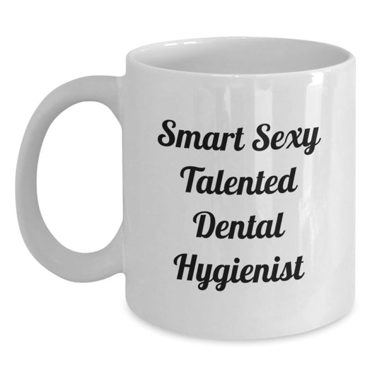 Smart Sexy Talented Dental Hygienist Funny Gifts for Dental Hygienist Birthday White Coffee Mug Gifts from Friends to Dental Hygienist - Main