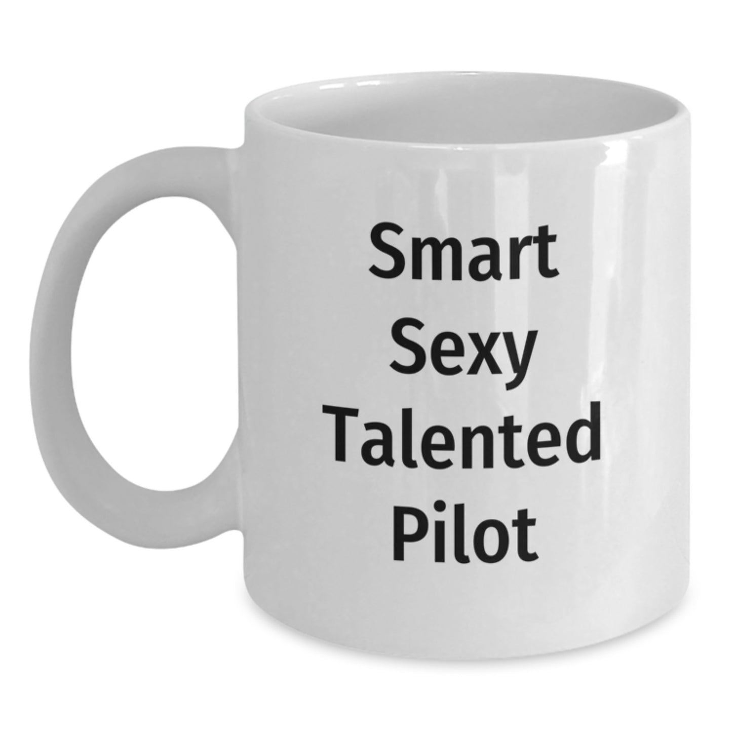 Gifts from Friends and Family for the Smart Sexy Talented Pilot - Christmas Unique Gifts, Pilot Coffee Mug, Funny Quote, White Ceramic Mug, 11oz or 15oz - Main