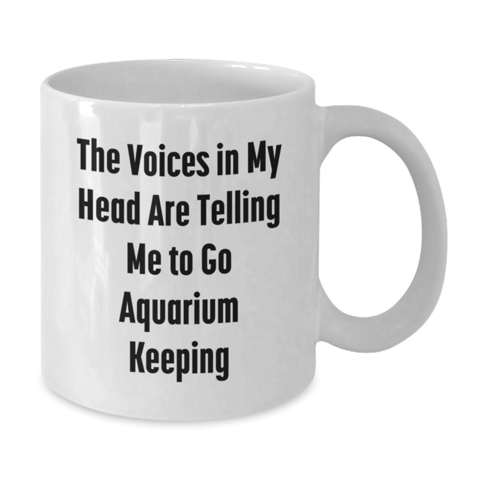 Funny Aquarium Keeping Humor Gifts from Friends for Birthday Morning White Coffee Mug - 'The Voices In My Head Are Telling Me To Go Aquarium Keeping' - Additional