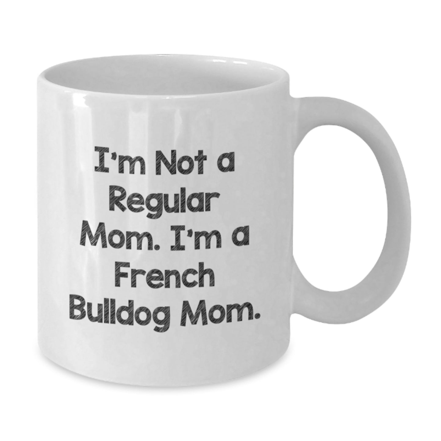 Funny French Bulldog Mom Gifts for French Bulldog Lovers - White Coffee Mug for Women - Valentine's Unique Gifts from Mom to French Bulldog Owner - Additional