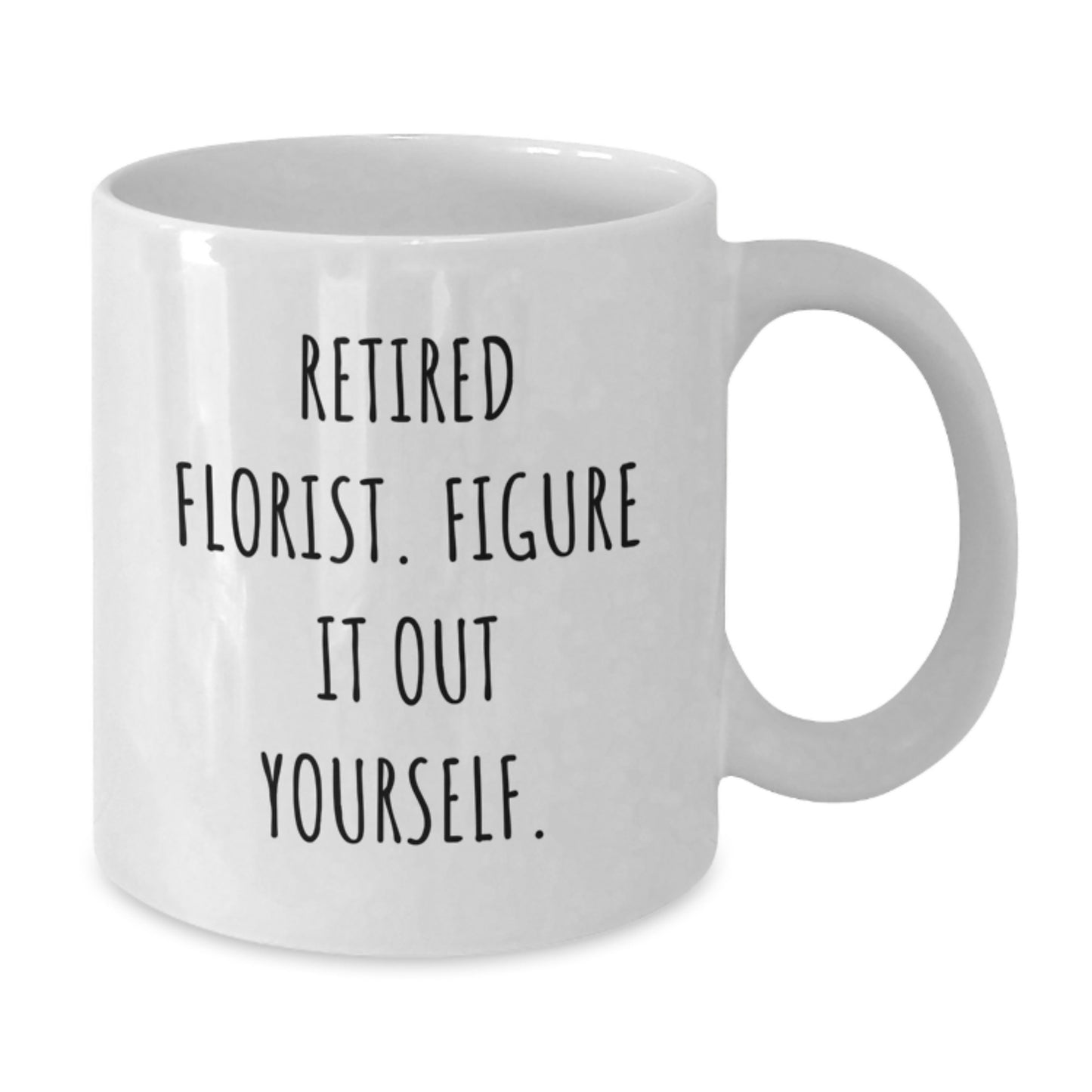 Funny Florist Gifts from Men, White Coffee Mug for Women, Inspirational Quote - 'Retired Florist. Figure It Out Yourself.' - Christmas Unique Gifts - Additional