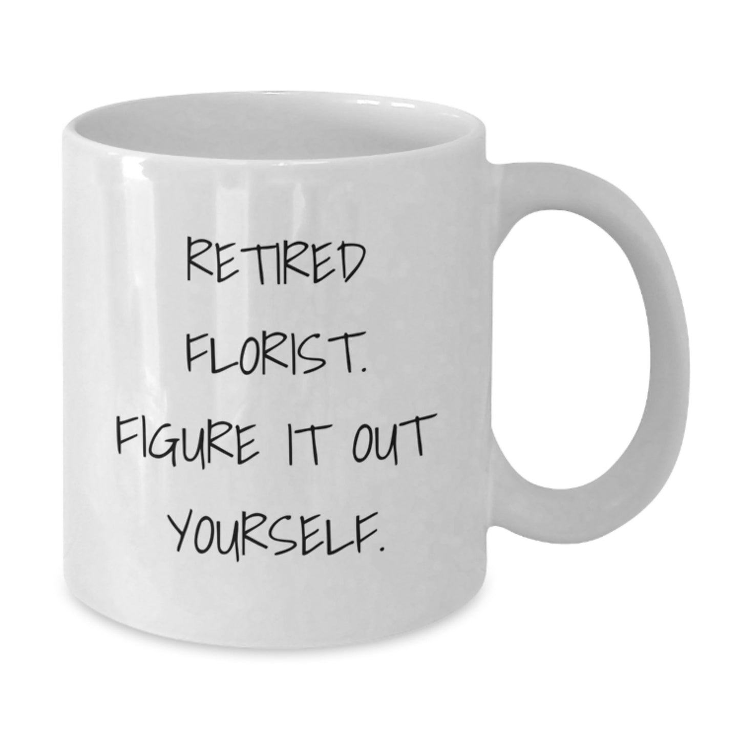 Funny Gifts from Friends for Florist, Inspirational White Coffee Mug, Quote - 'Retired Florist. Figure It Out Yourself.' - Additional