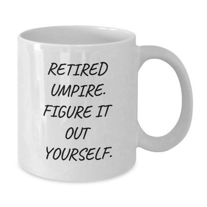 Unique Umpire Gifts for Umpire Enthusiasts, Funny Quote White Coffee Mug, Christmas Unique Gifts from Men, Umpire White Coffee Mug for Umpire Friends - Additional