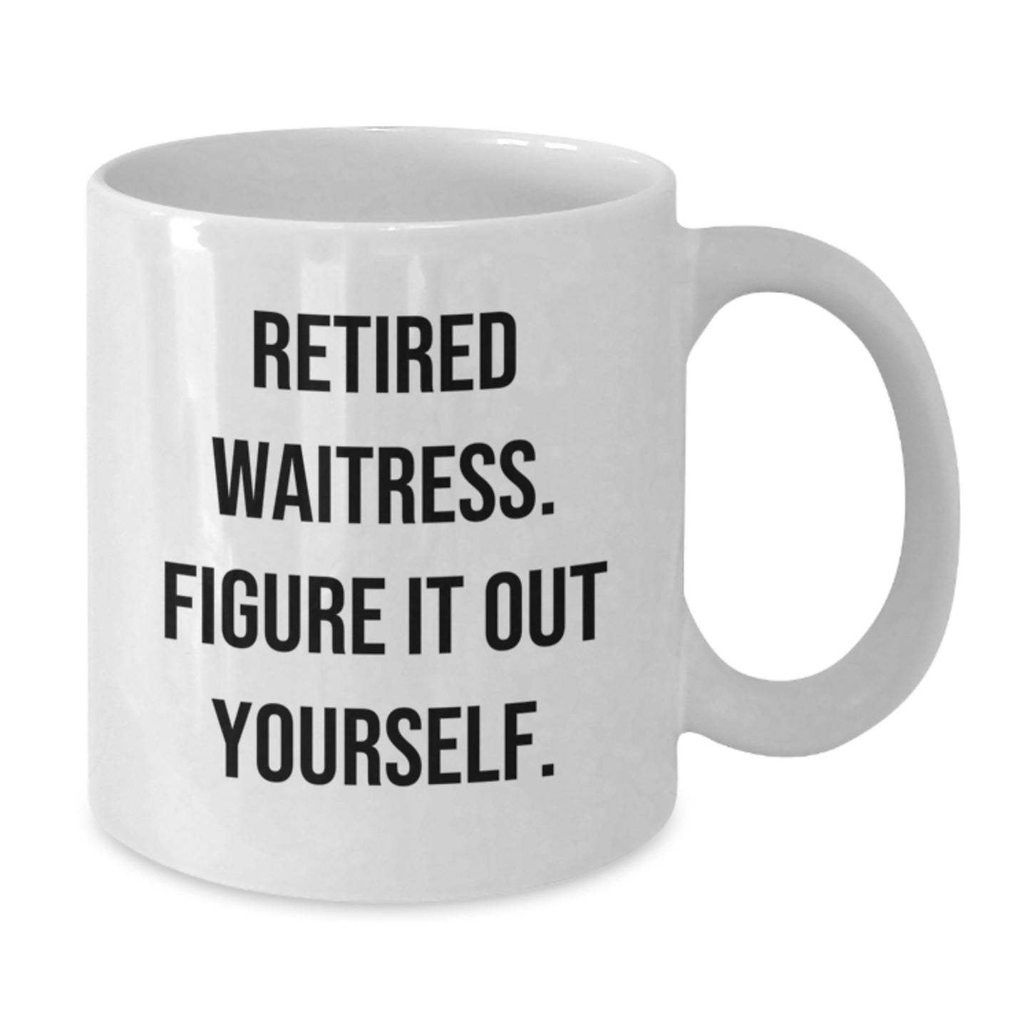 Funny Waitress White Coffee Mug Gifts from Friends, Humorous Unique Christmas Unique Gifts for Waitresses, Retired Waitress Figure It Out Yourself Mug - Additional