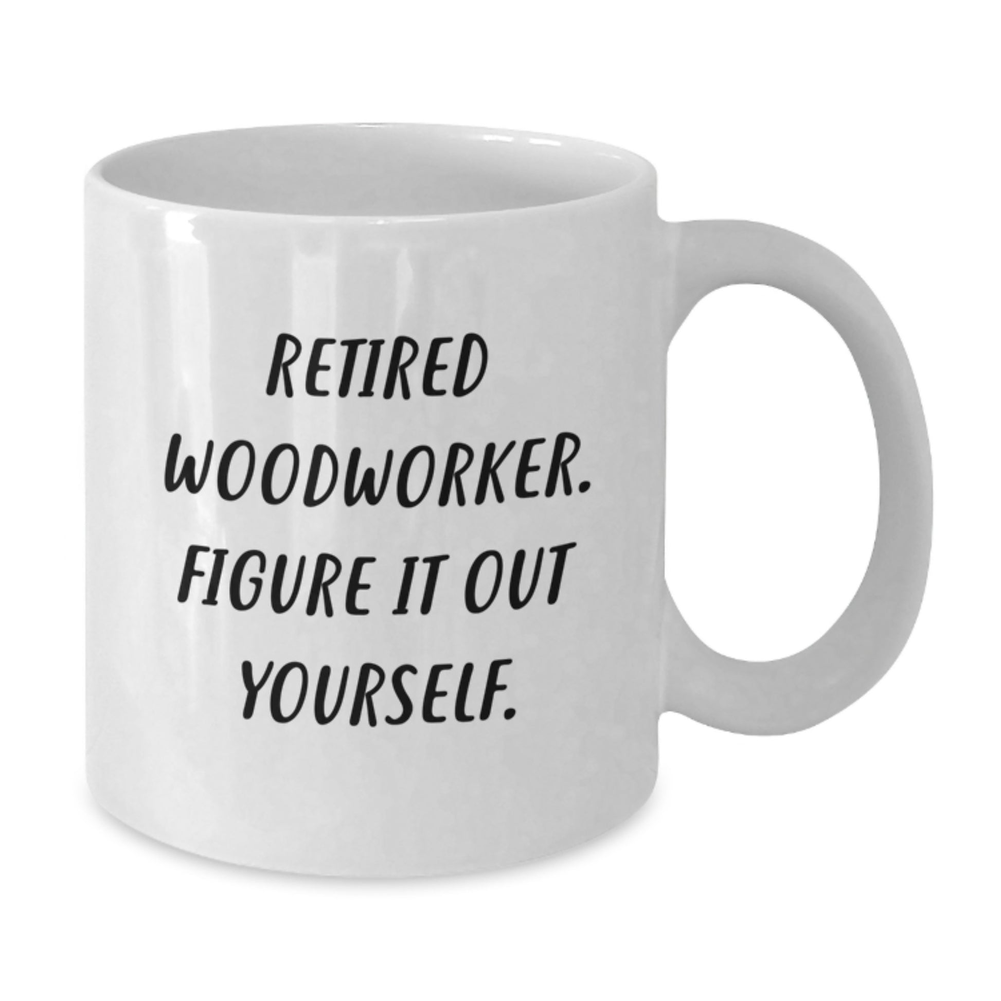 Woodworker Humor Funny Quote Gifts from Men to Woodworker Valentine's Unique White Coffee Mugs - Additional