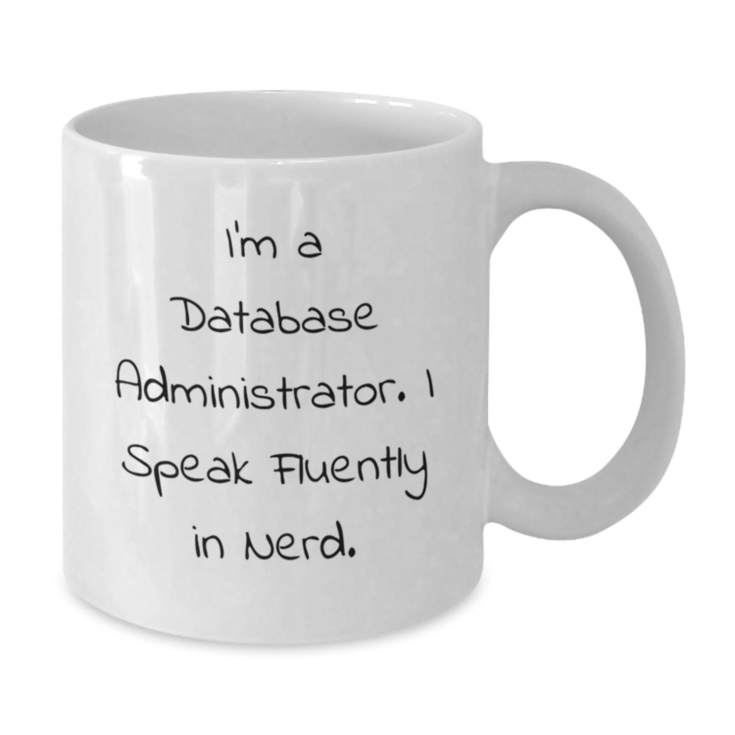 Funny Database Administrator Gifts, I'm A Database Administrator. I Speak Fluently In genius. White Coffee Mug for Birthday, Gifts from Friends to Database Administrators - Additional