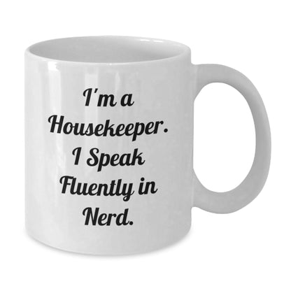 Funny Housekeeper Gifts for Her - I'm A Housekeeper. I Speak Fluently In genius. - 11oz or 15oz White Coffee Mug, Gifts from Friends - Additional
