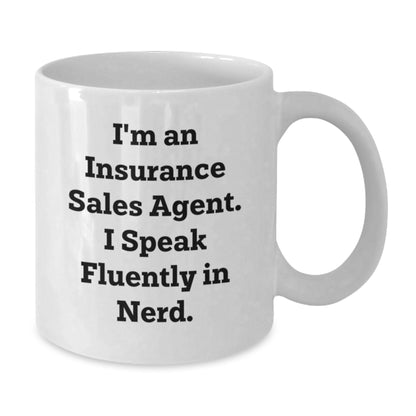 Funny Insurance Sales Agent Gifts, I'm An Insurance Sales Agent. I Speak Fluently In genius., White Coffee Mug for Birthday, Gifts from Friends to Insurance Sales Agent - Additional
