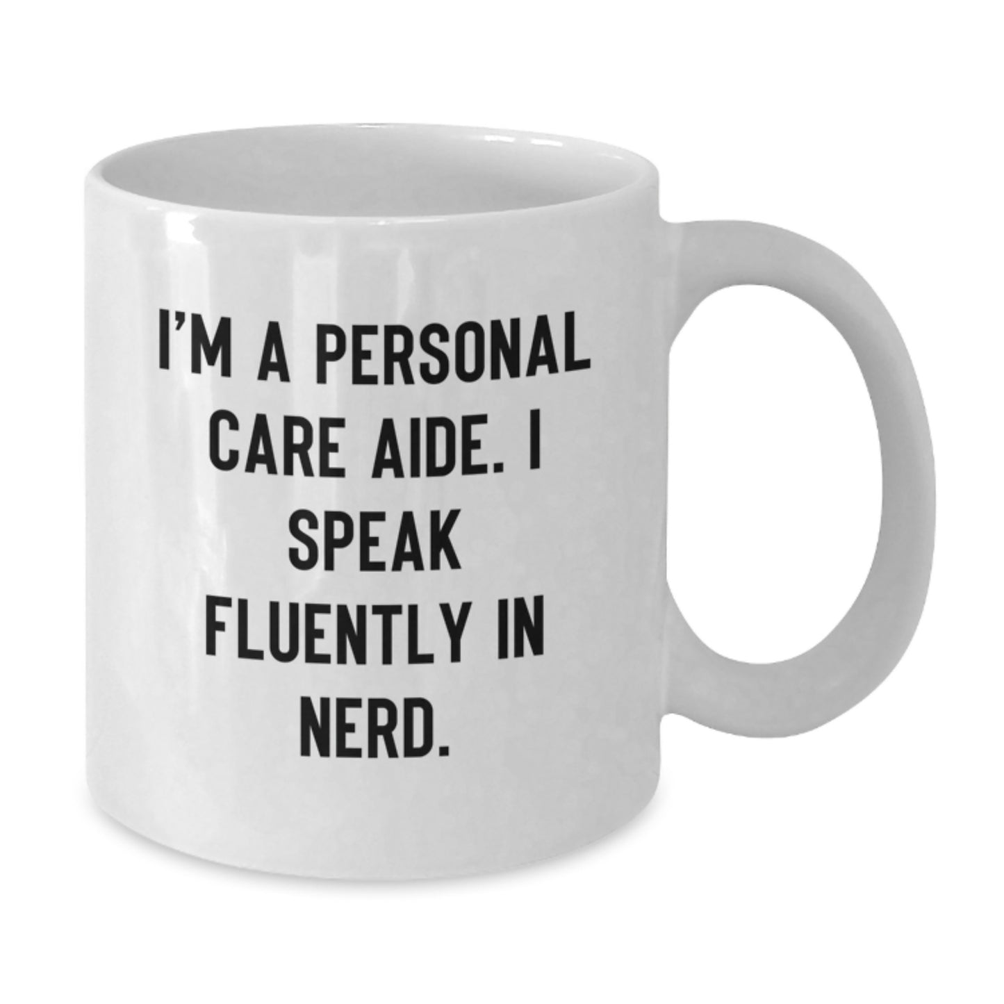 Funny Personal Care Aide Gifts from Friends to Family - I'm A Personal Care Aide. I Speak Fluently In genius. White Coffee Mug - Additional