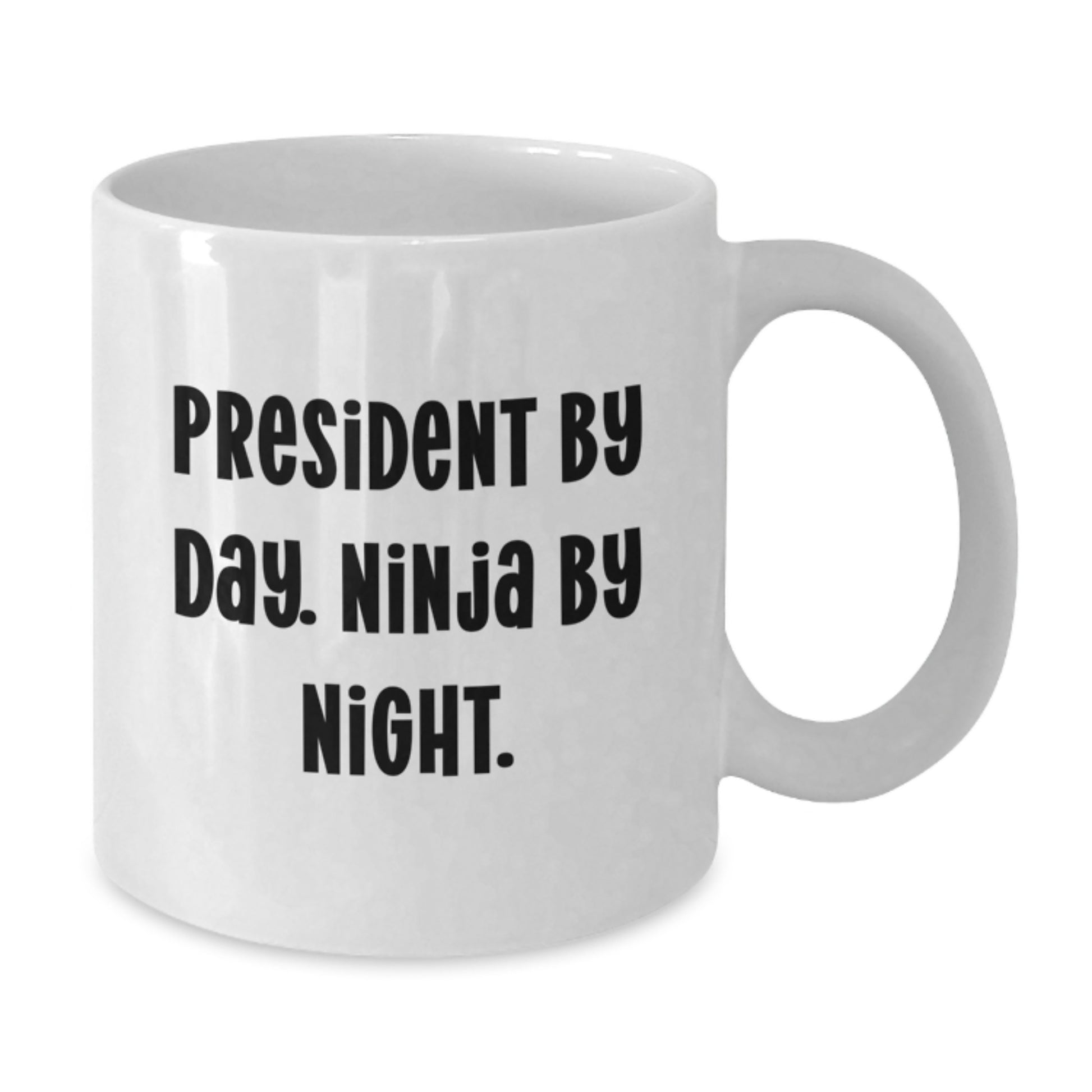 Funny Gift from Friends to President Men White Coffee Mug - President By Day. Ninja By Night. Christmas Unique Gifts - Additional