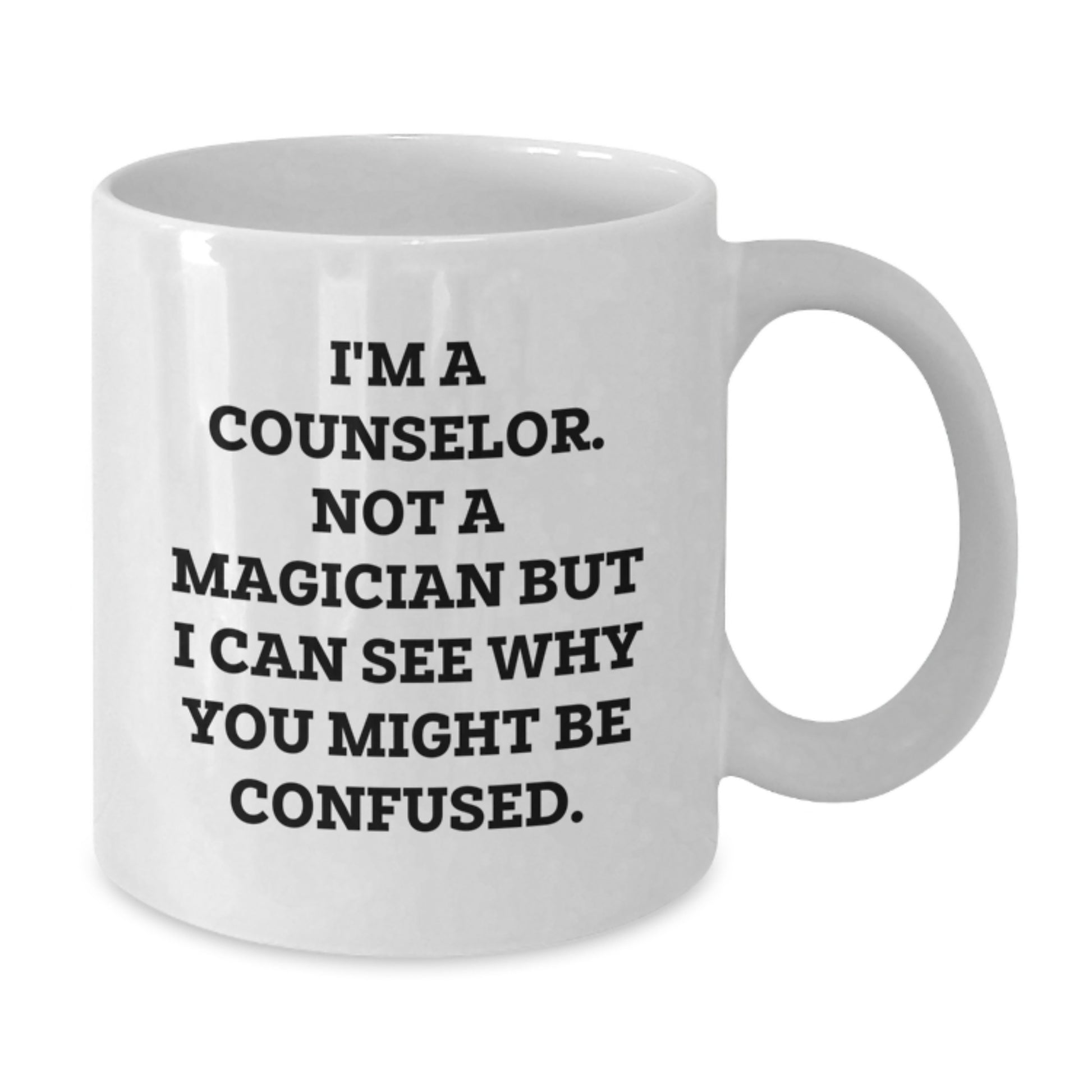Gifts from Friends for Counselor - White Coffee Mug with Funny Quote 'I'm A Counselor. Not A Magician But I Can See Why You Might Be Confused.' for Christmas - Additional