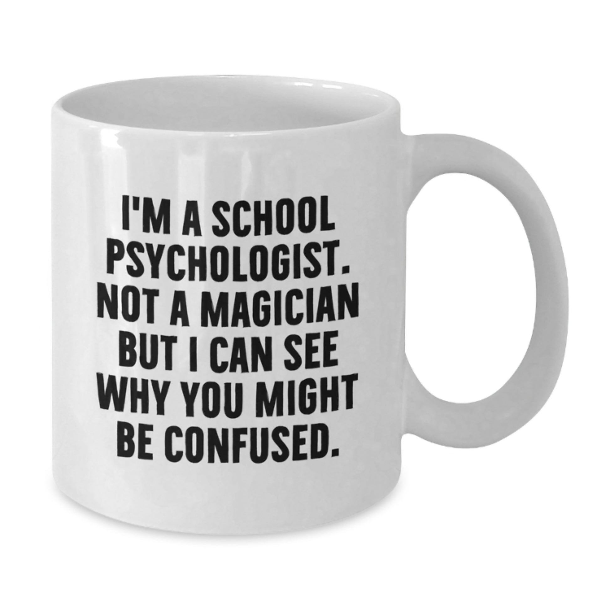 Funny School Psychologist Gifts for Men - White Coffee Mug with I'm A School Psychologist, Not A Magician But I Can See Why You Might Be Confused - Additional