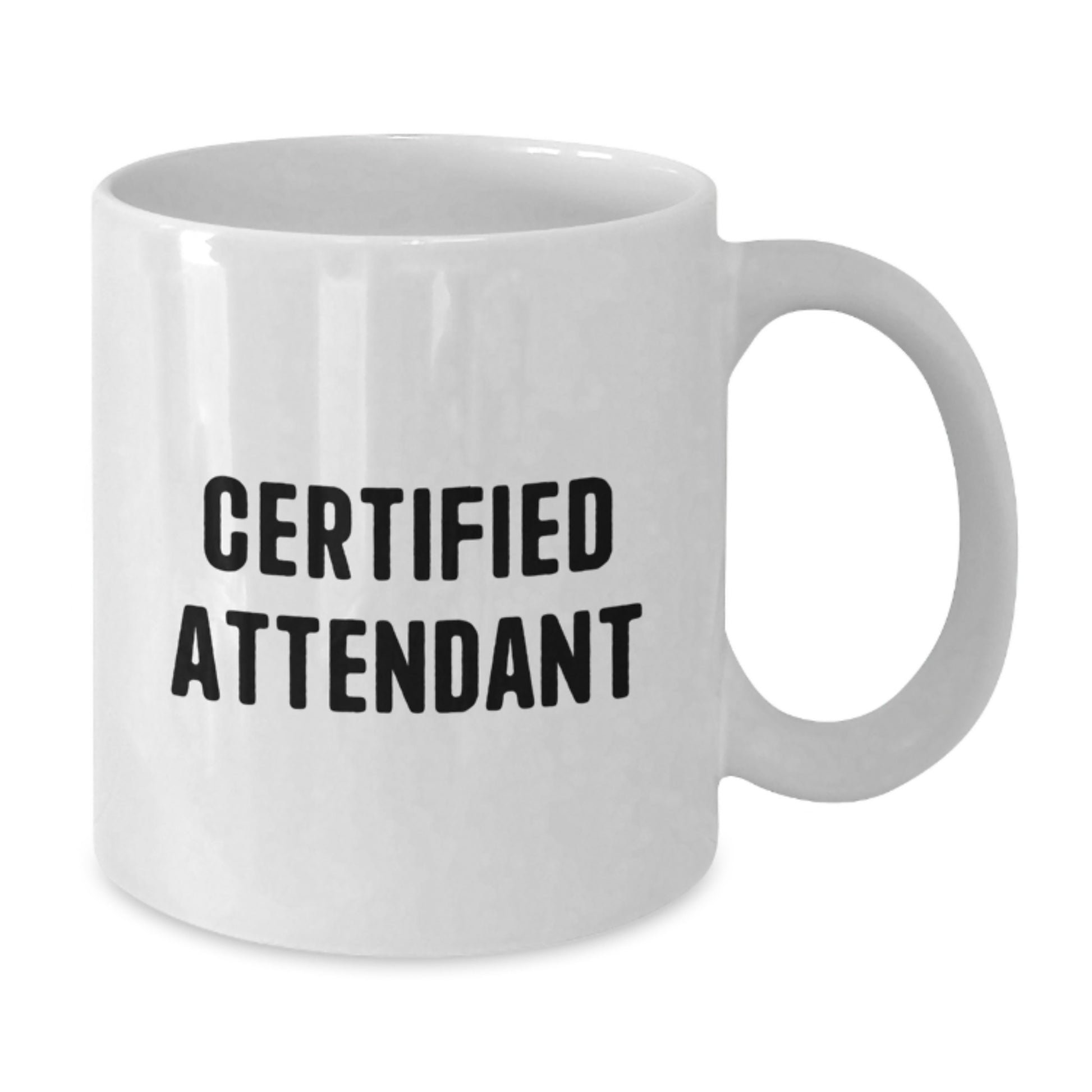 Funny Certified Attendant Gifts from Friends for Birthday, White Coffee Mug with 11oz or 15oz Capacity, Ceramic and Dishwasher Safe - A Heartwarming Quote Inside, Gifts for Attendants - Additional