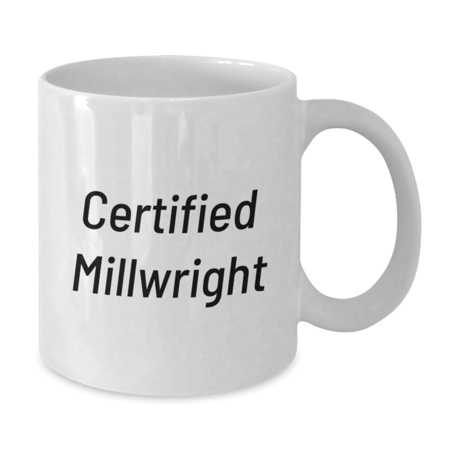 Funny Gifts from Friends for Millwright Certified, White Coffee Mug, Christmas Unique, Inspirational Quote - Additional