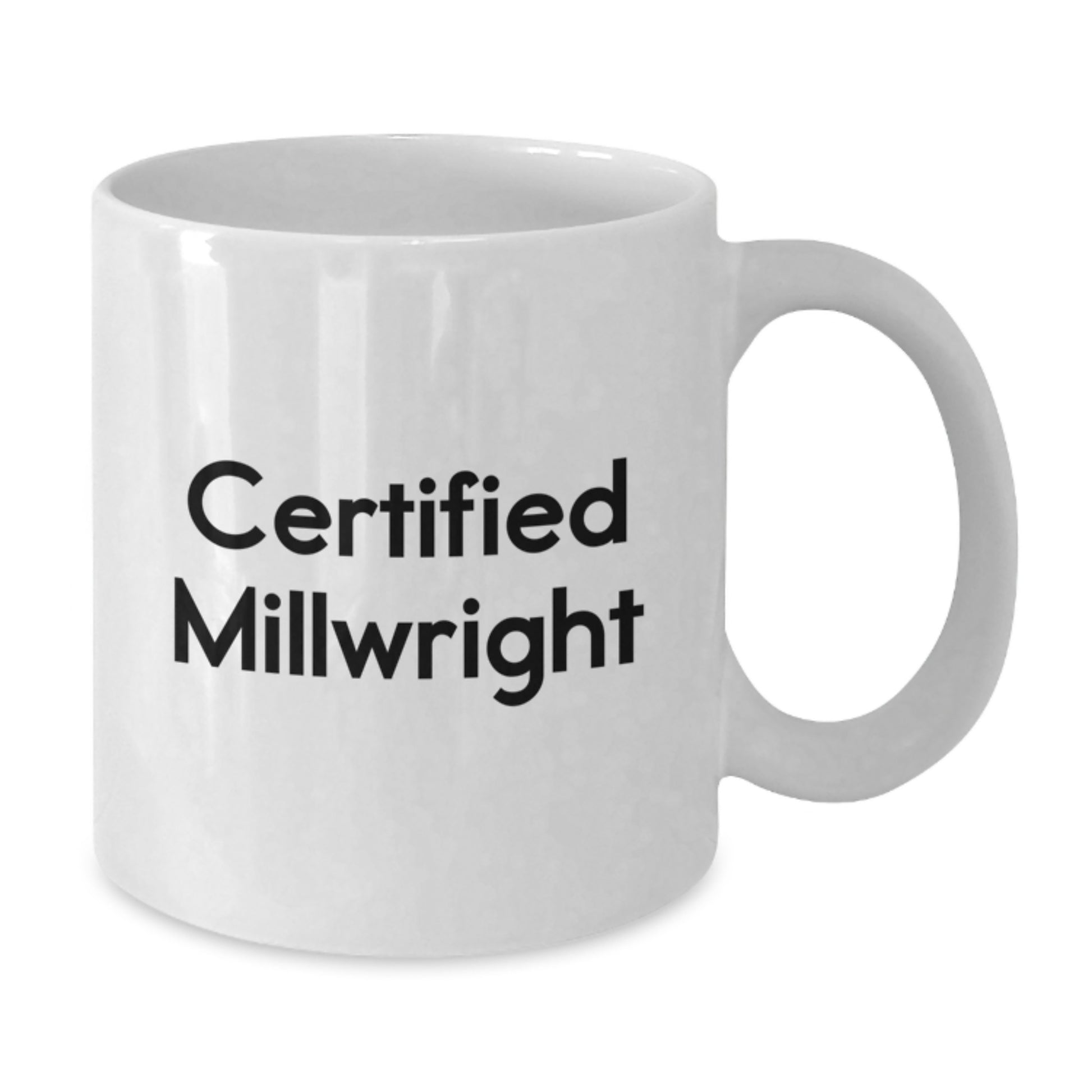 Funny Certified Millwright Gifts from Friends for Men White Coffee Mug, Unique Christmas Unique Gifts for Millwright Enthusiasts - Additional