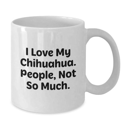Chihuahua Dog Lovers Gifts from Friends for Valentine's Unique Chihuahua Dog White Coffee Mugs - Funny I Love My Chihuahua, People Not So Much. - Additional