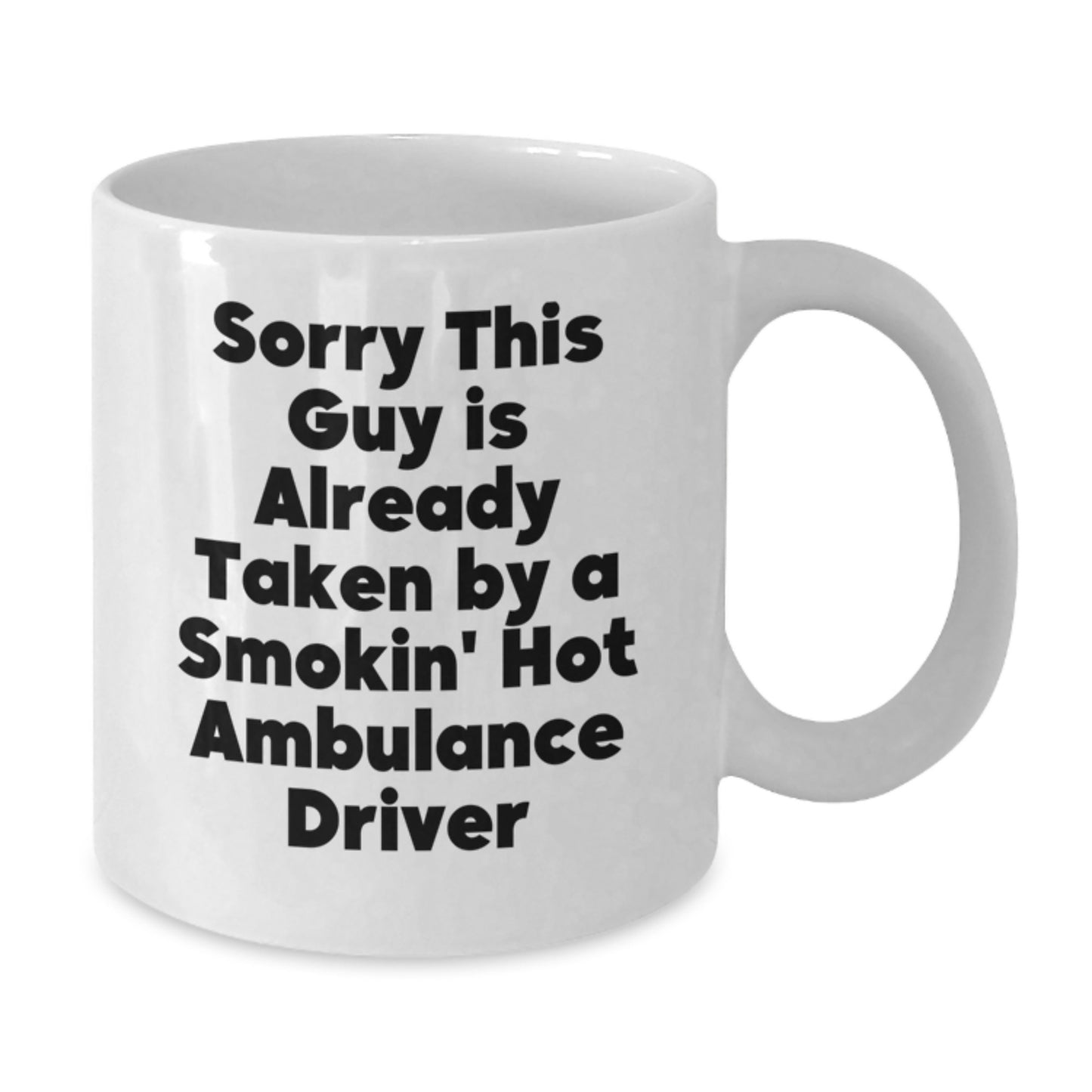 Ambulance Driver Humor White Coffee Mug, Funny Gifts from Men for Friends, Coworkers, Family - Sorry This Guy Is Already Taken By A Smokin' Hot Ambulance Driver - Additional