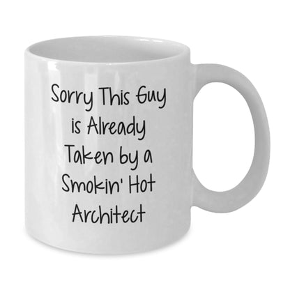 Funny Architect Gifts for Graduation - White Coffee Mug - Sorry This Guy Is Already Taken By A Smokin' Hot Architect - Additional
