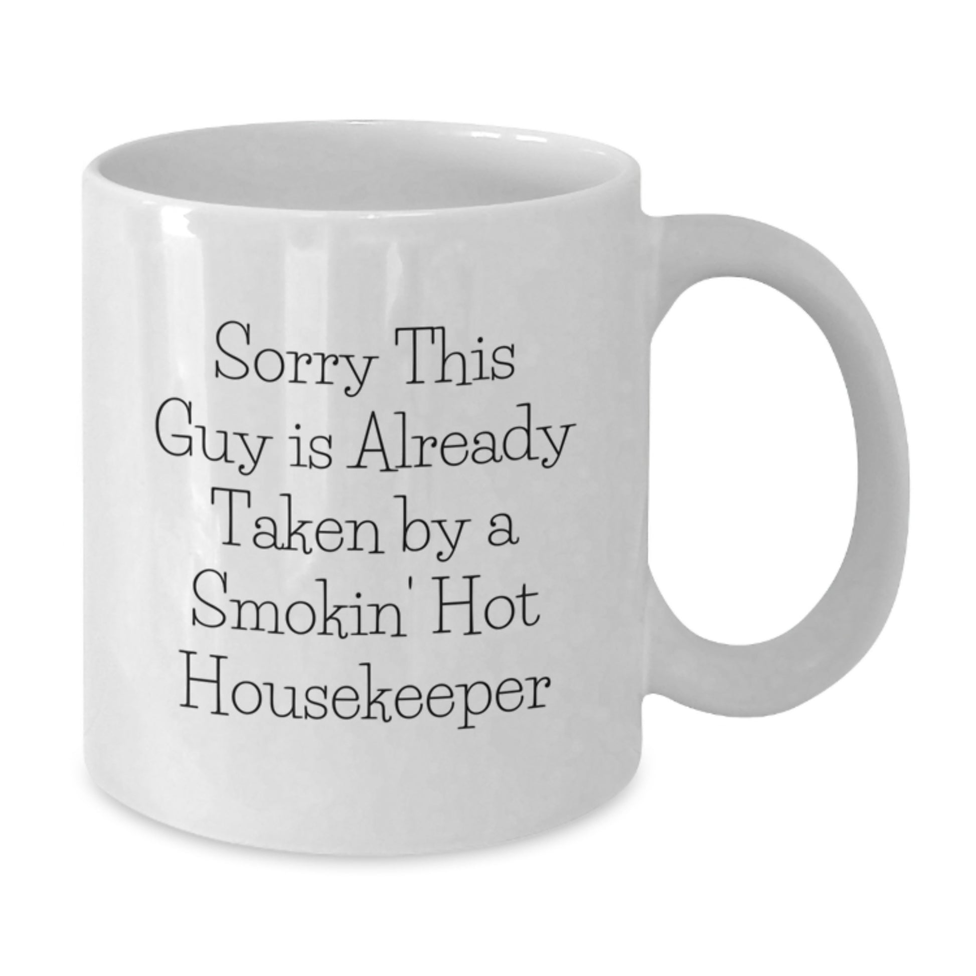Funny Housekeeper Gifts White Coffee Mug Sorry This Guy Is Already Taken By A Smokin' Hot Housekeeper Gifts from Friends and Family for Housekeeper Birthday - Additional