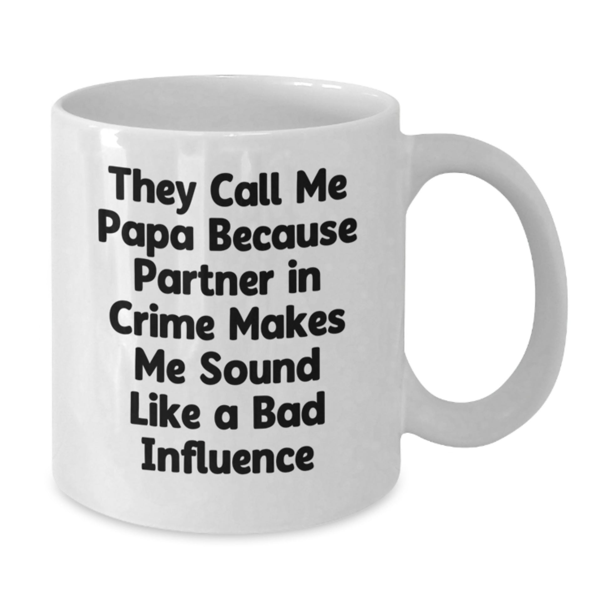 Funny Papa Gifts from Friends and Family - They Call Me Papa Because Partner In Crime Makes Me Sound Like A Bad Influence - White Coffee Mug for Papa Birthday - Additional