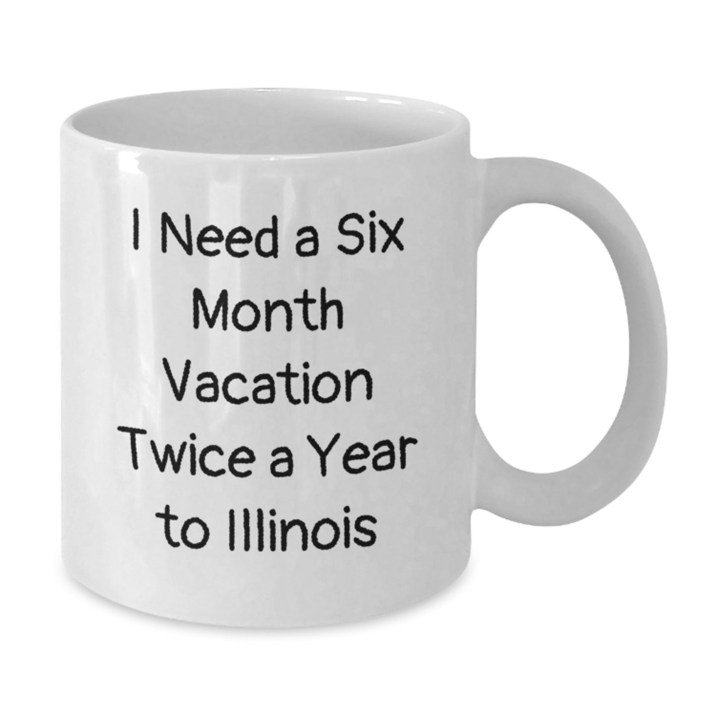 Funny Illinois Gifts, White Coffee Mugs for Illinois Enthusiasts, 'I Need A Six Month Vacation Twice A Year To Illinois' Quote, Christmas Unique Gifts from Friends to Family in Illinois - Additional