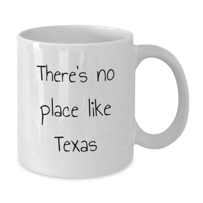 Texas White Coffee Mug - Funny Quote for Texas Lovers Gifts from Friends - 'There's No Place Like Texas' - White Coffee Mug for Christmas Unique Gifts - Additional