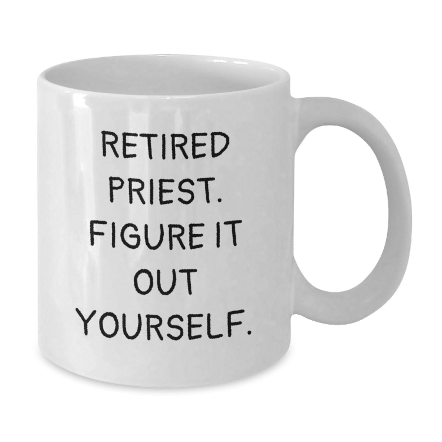 Funny Gifts for Priest, Unique Valentine's Unique Gifts from Family to Priest, White Coffee Mug with Retired Priest. Figure It Out Yourself. - Additional