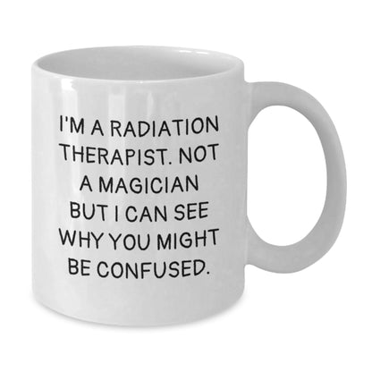 Radiation Therapist Gift, White Coffee Mug, 'I'm A Radiation Therapist. Not A Magician But I Can See Why You Might Be Confused.' Funny Christmas Unique Gifts for Men, Women, Friends from Family - Additional