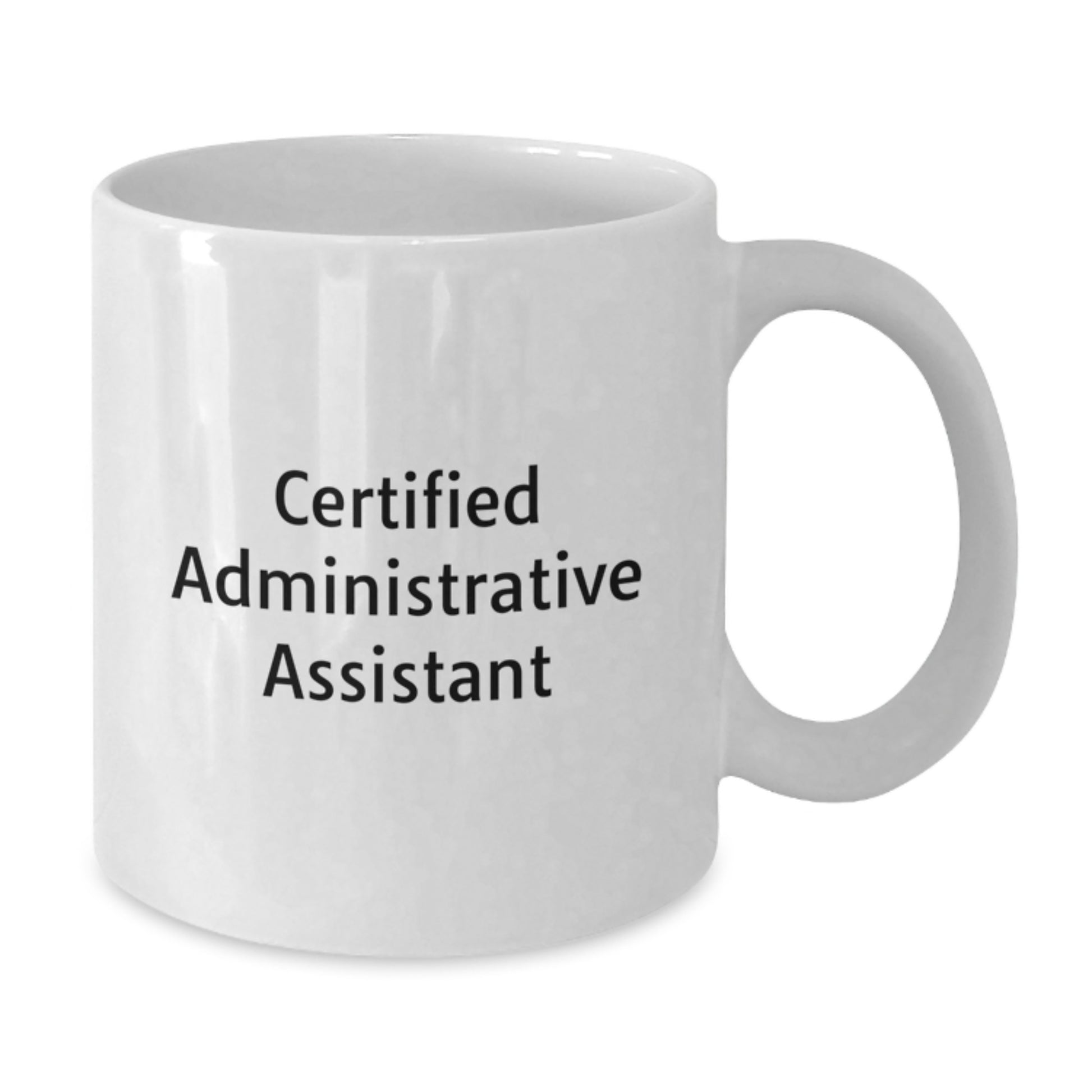 Funny Quote Certified Administrative Assistant White Coffee Mug, Gifts from Friends for Men Women Coworkers Family this Christmas Unique White Ceramic Mug, 11oz or 15oz Capacity - Additional