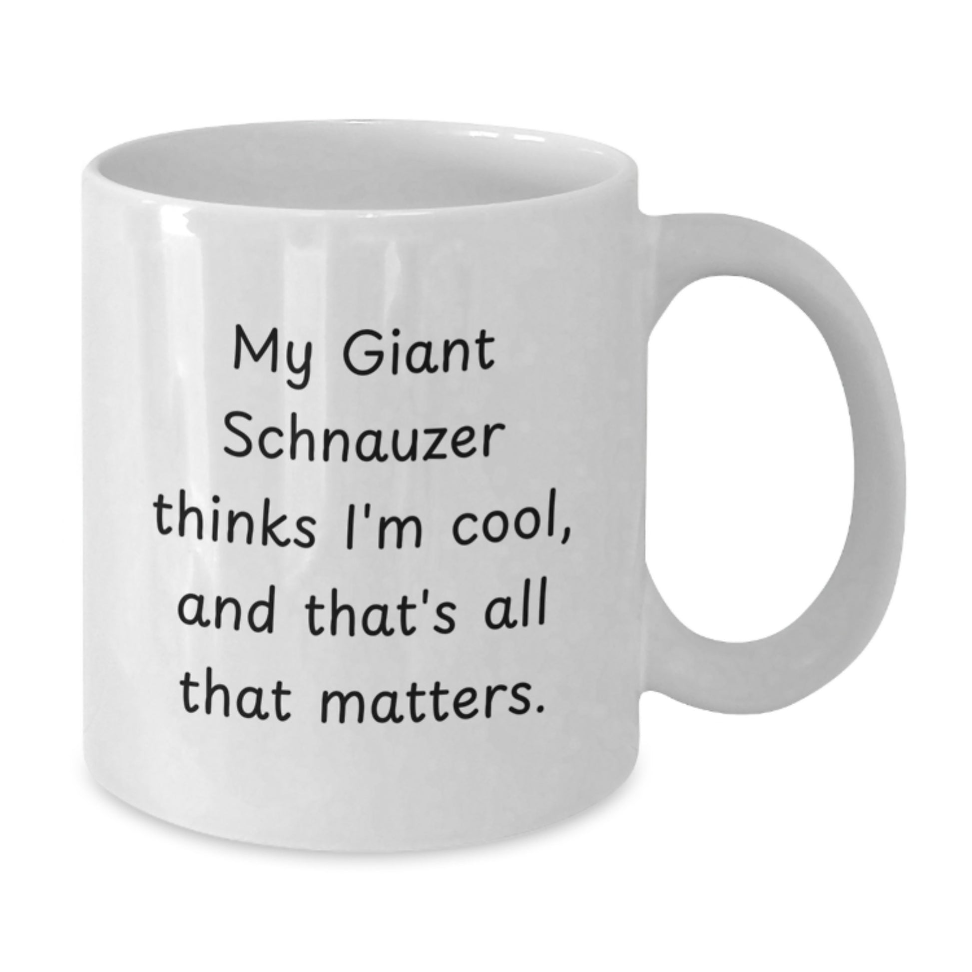 Giant Schnauzer Dog Lover Gifts from Friends for Birthday - Funny White Coffee Mug, 'My Giant Schnauzer Thinks I'm Cool, And That's All That Matters.' - Additional