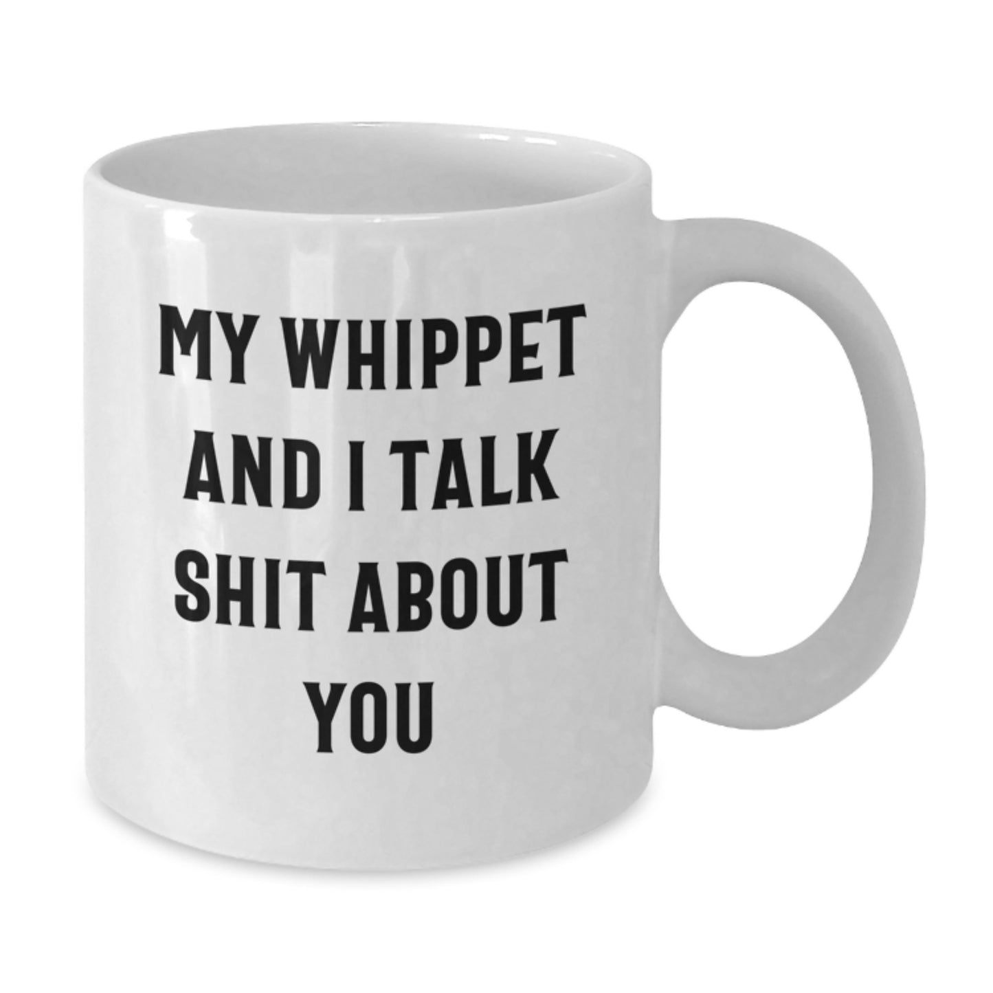 Funny Whippet Dog Lover Gifts from Men to Whippet Dog Owners on Valentine's - White Coffee Mug with My Whippet And I Talk Shit About You Quote - Additional