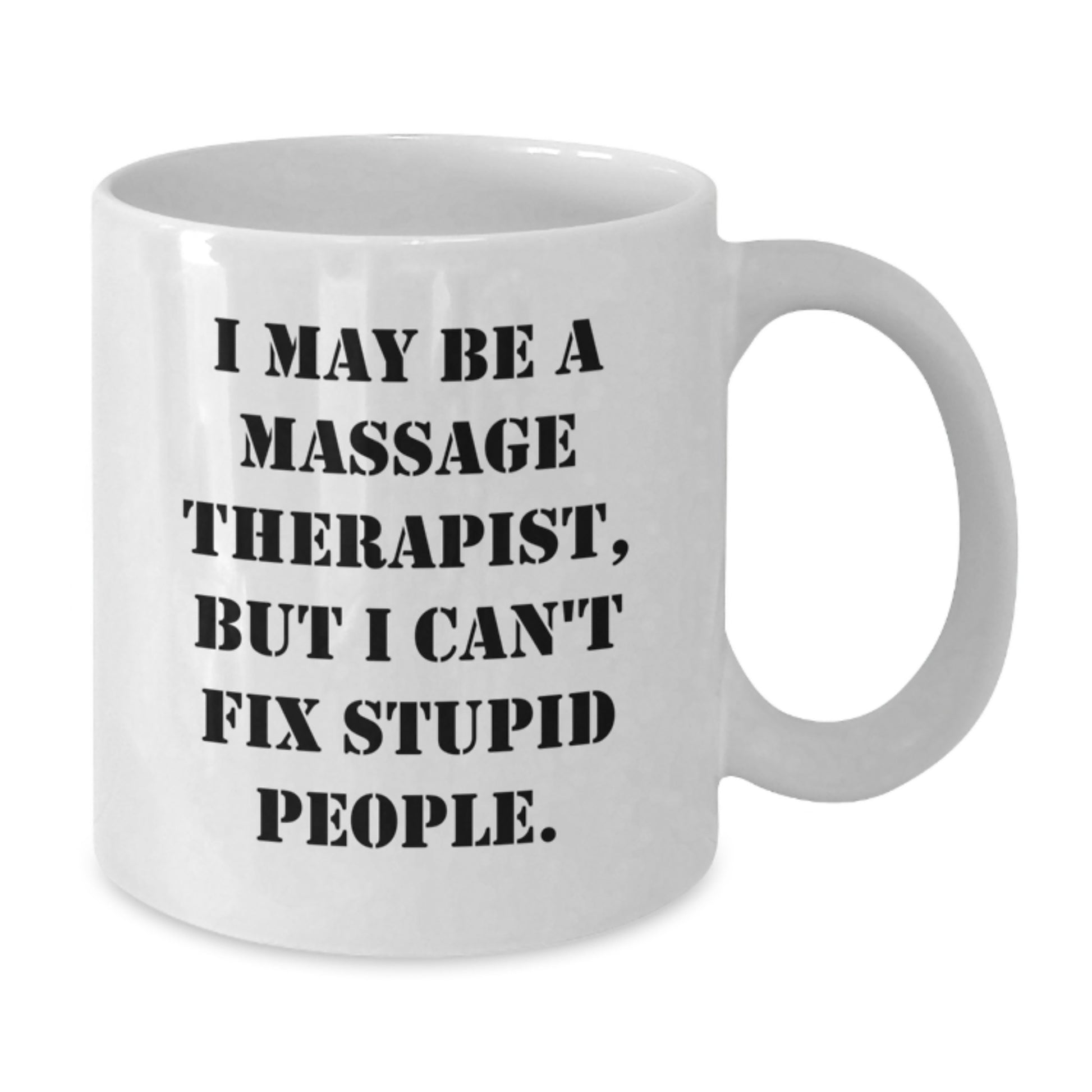 Funny Massage Therapist Gifts from Men, Unique White Coffee Mug for Valentine's - 'I May Be A Massage Therapist' - Additional