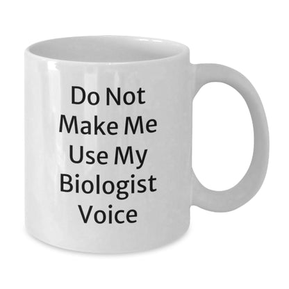 Funny Biologist Gifts from Men to Women on Valentine's - White Coffee Mug with 'Do Not Make Me Use My Biologist Voice' Quote - Gifts for Biologist Friends and Family - Additional