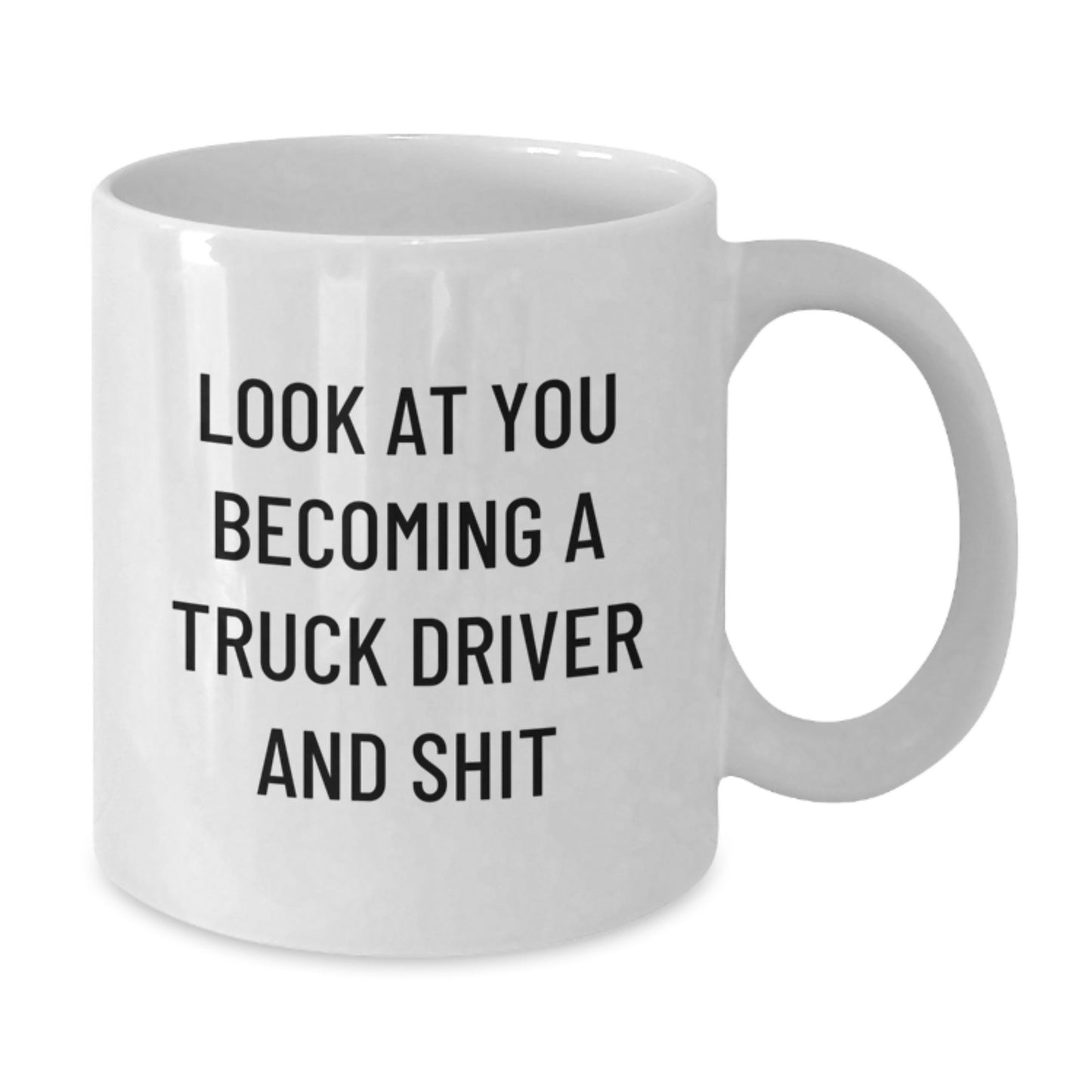 Funny Truck Driver Gifts for Men, Unique White Coffee Mug from Friends, 'Look At You Becoming A Truck Driver And Shit', Graduation Unique Gifts - Additional