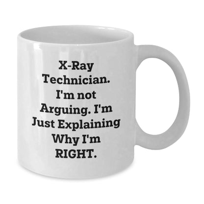 Funny X-Ray Technician Gifts from Friends for X-Ray Technician Christmas Unique Mugs, X-Ray Technician White Coffee Mug with 'X-ray Technician. I'm Not Arguing. I'm Just Explaining Why I'm Right.' - Additional