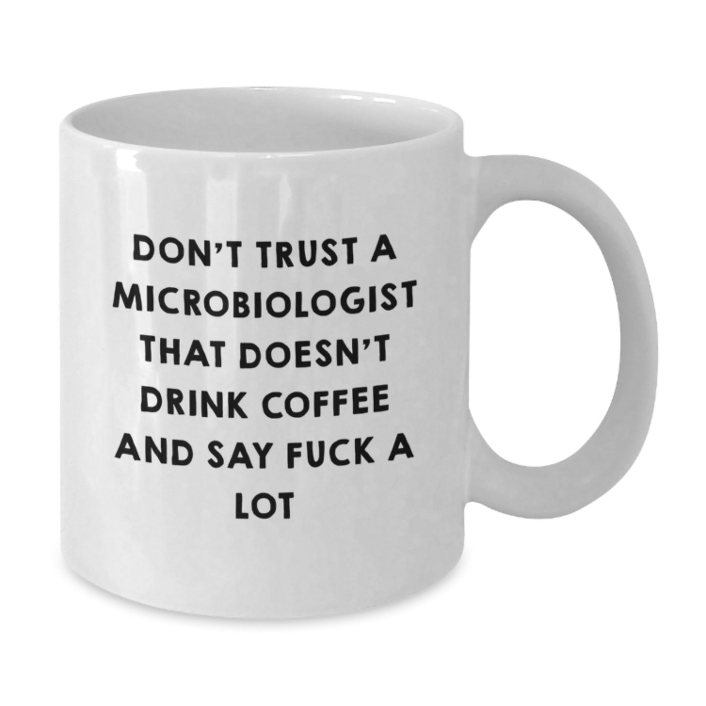 Funny Quote White Coffee Mug for Microbiologist Gifts, Unique Christmas Memorable Presents for Friends, Family, or Coworkers - 'Don't Trust A Microbiologist That Doesn't Drink Coffee And Say ...' - Additional