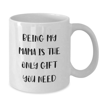 Mama's Special Birthday Unique Gift, Funny Quote White Coffee Mug, Gifts from Men to Mama, Mama's Only Gift Needed - Additional
