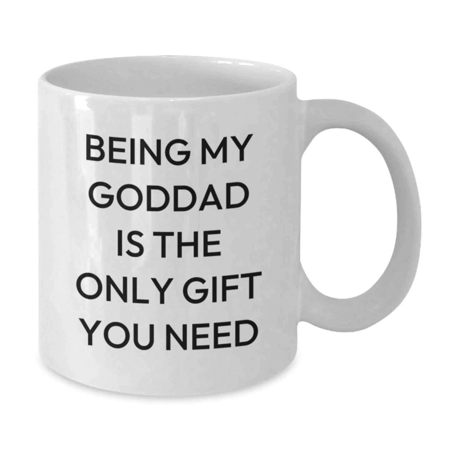 Funny Goddad Gifts from Friends - White Coffee Mug, Birthday Unique Presents for Being My Goddad Is The Only Gift You Need - Additional