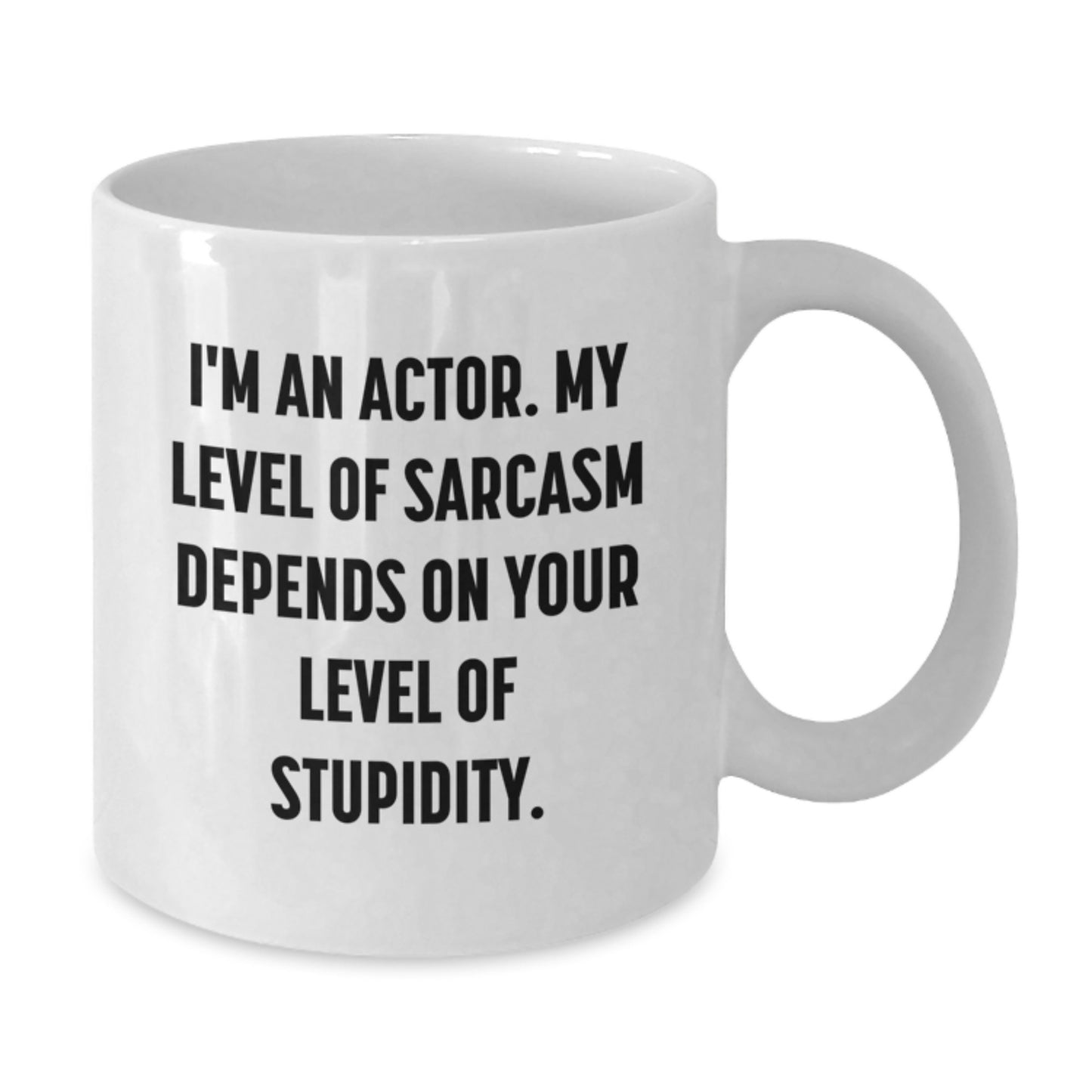 Funny Actor Gifts from Friends for Men White Coffee Mug with Sarcasm Quote - Additional