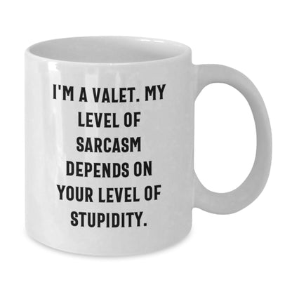Funny Valet Humor Gifts from Men to Valet for Christmas Unique Mugs, White Coffee Mug, I'm A Valet My Level Of Sarcasm Depends On Your Level Of Stupidity - Additional