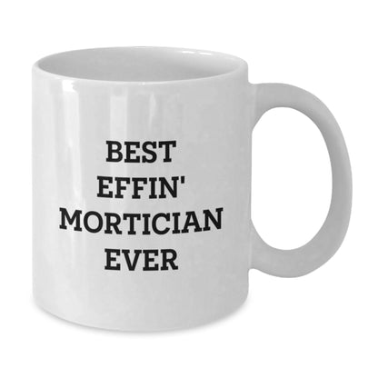 Funny Mortician Gifts for Mortician Men from Friends, Best Effin' Mortician Ever Quote on White Coffee Mug, Christmas Unique Gifts - Additional
