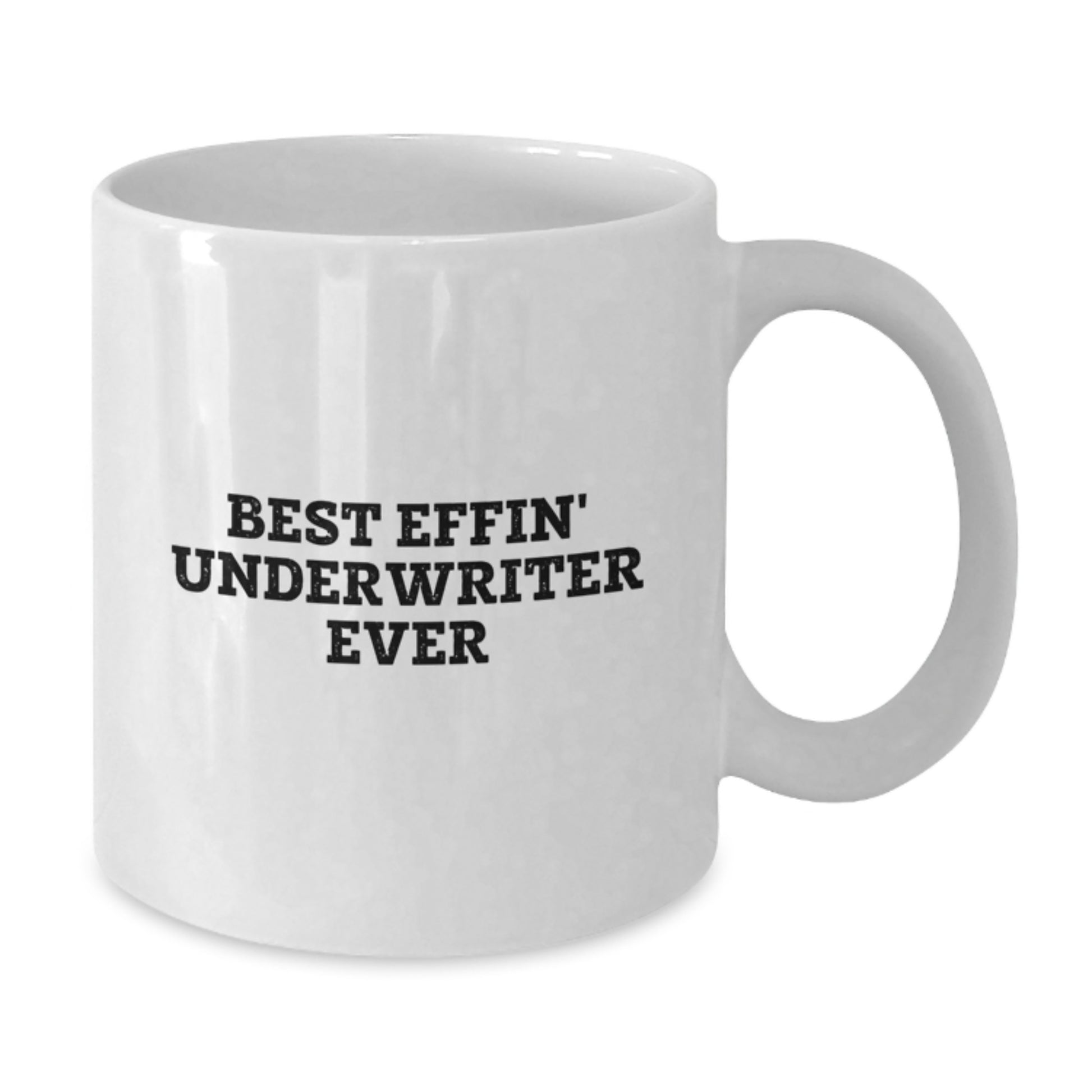 Funny Gifts from Friends and Family for Underwriters - Best Effin' Underwriter Ever White Coffee Mug, Unique Christmas Memorable Presents for Him or Her - Additional