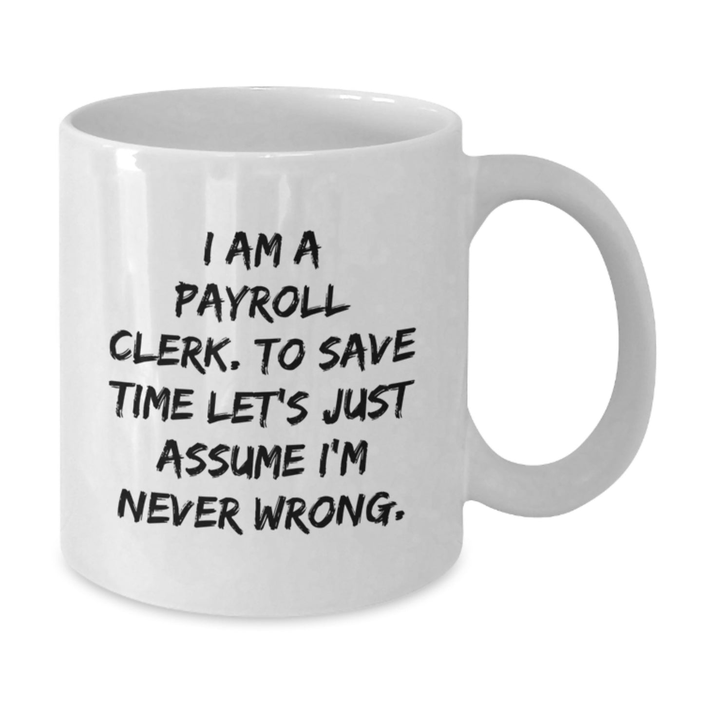 Funny Payroll Clerk White Coffee Mug Gifts for Coworkers - Gifts from Boss, Payroll Clerk Humor - Additional
