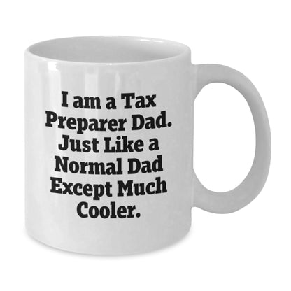 Funny Tax Preparer Gifts for Men, I Am A Tax Preparer Dad White Coffee Mug - Unique Christmas Memorable Presents from Friends to Tax Preparer - Additional