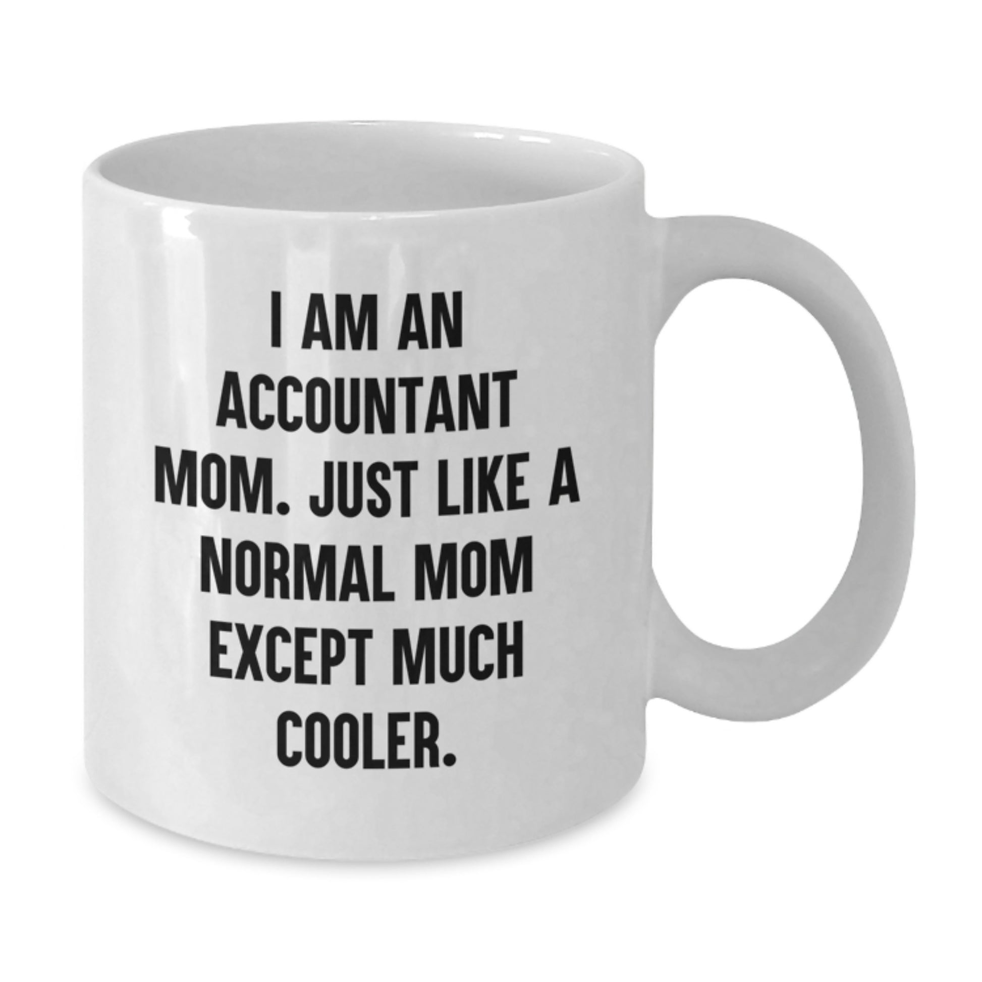 Funny Accountant Mom Gifts from Family for Christmas Unique White Coffee Mugs - 'I Am An Accountant Mom' Quote - Additional